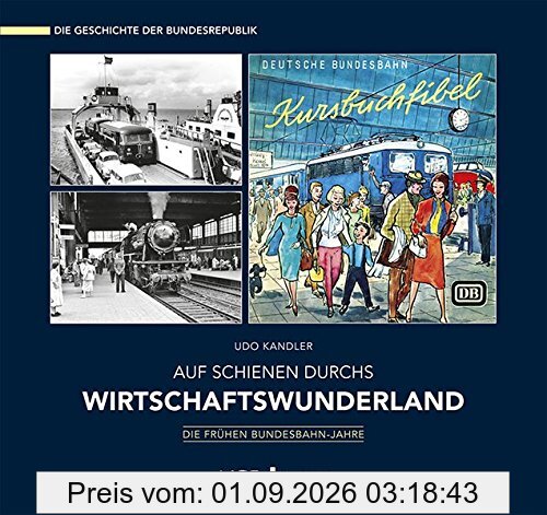Auf Schienen durchs Wirtschafts-Wunderland: Die frühen Bundesbahn-Jahre