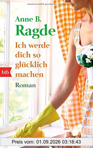 Ich werde dich so glücklich machen: Roman