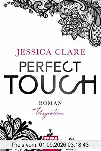 Perfect Touch - Ungestüm: Roman (Perfect Passion, Band 1)