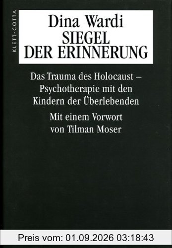 Siegel der Erinnerung: Das Trauma des Holocaust. Psychotherapie mit den Kindern der Überlebenden