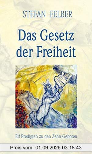 Das Gesetz der Freiheit: Elf Predigten zu den Zehn Geboten