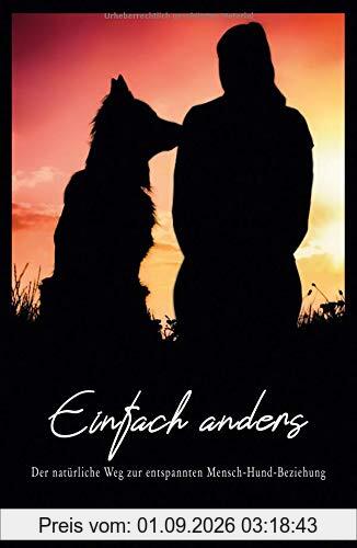 Einfach anders: Der natürliche Weg zur entspannten Mensch-Hund-Beziehung