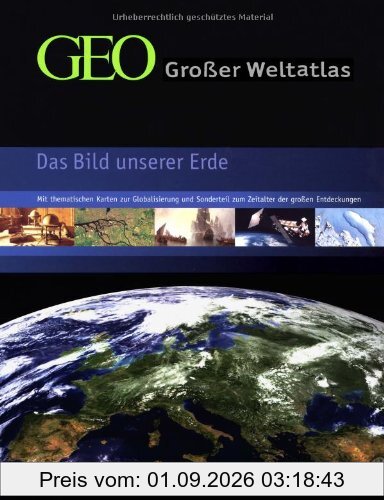 GEO - Großer Weltatlas: Das Bild unserer Erde. Mit thematischen Karten zur Globalisierung und Sonderteil zum Zeitalter der großen Entdeckungen