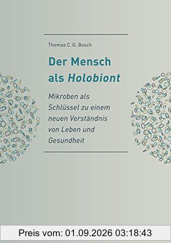 Der Mensch als Holobiont - Mikroben als Schlüssel zu einem neuen Verständnis von Leben und Gesundheit (Natur und Wissen)