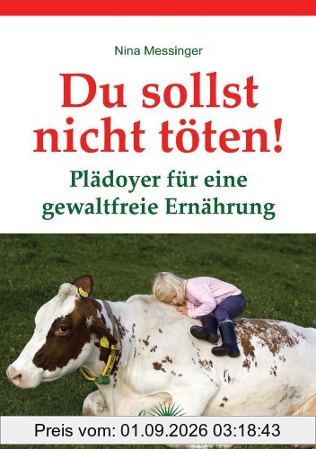 Du sollst nicht töten! - Plädoyer für eine gewaltfreie Ernährung