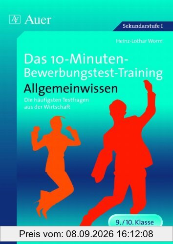 Das 10-Minuten-Bewerbungstest-Training Allgemeinwissen: Die häufigsten Testfragen aus der Wirtschaft (9. und 10. Klasse)