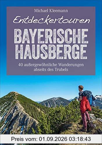 Bruckmann Wanderführer: Entdeckertouren Bayerische Hausberge. 40 außergewöhnliche Wanderungen abseits des Trubels. Ein Wanderführer zum Entdecken und ... GPS-Tracks zum Download (Erlebnis Wandern)