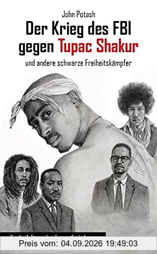 Der Krieg des FBI gegen Tupac Shakur und andere schwarze Freiheitskämpfer: Von den Anfängen der afroamerikanischen Bürgerrechtsbewegung bis in die 1990er-Jahre