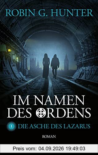 Im Namen des Ordens 1: Die Asche des Lazarus. Roman