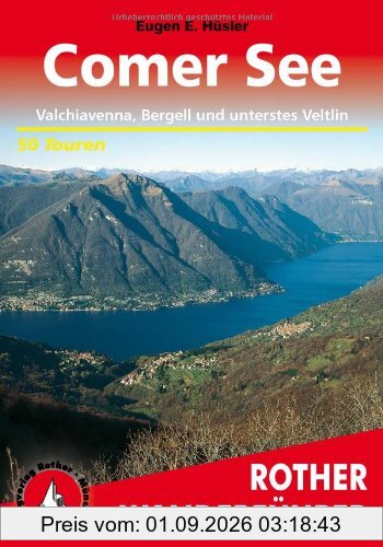 Comer See. Valchiavenna, Bergell und unterstes Veltlin. 50 Touren: 50 ausgewählte Wanderungen an den mediterranen Ufern des Lario sowie in den ... Die schönsten Tal- und Höhenwanderungen