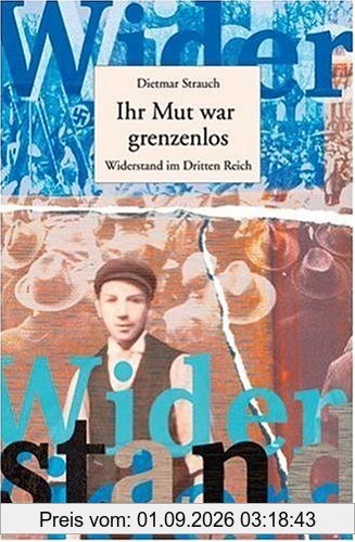 Ihr Mut war grenzenlos: Widerstand im Dritten Reich (Beltz & Gelberg - Biographie)