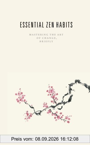 Essential Zen Habits: Mastering the Art of Change, Briefly