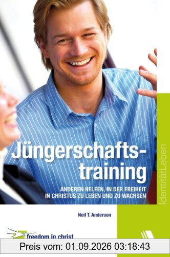 Jüngerschaftstraining: Anderen helfen, in der Freiheit in Christus zu leben und zu wachsen
