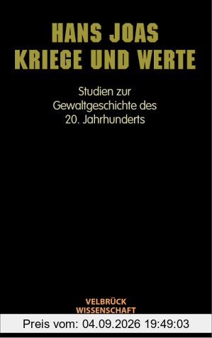 Kriege und Werte: Studien zur Gewaltgeschichte des 20. Jahrhunderts
