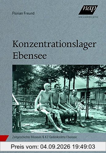 Konzentrationslager Ebensee: Ein Außenlager des KZ-Mauthausen