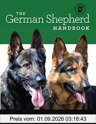 The German Shepherd Handbook: The Essential Guide For New & Prospective German Shepherd Owners (Canine Handbooks)