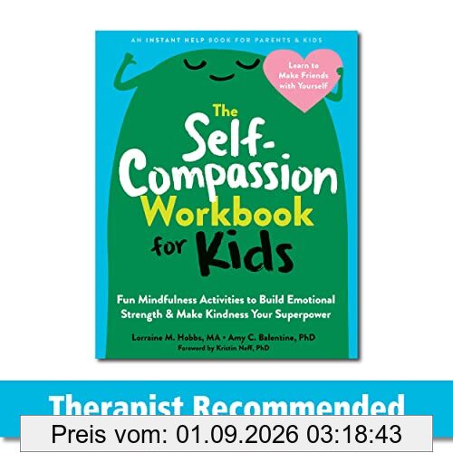 The Self-Compassion Workbook for Kids: Fun Mindfulness Activities to Build Emotional Strength and Make Kindness Your Superpower