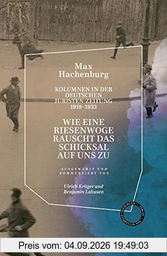 „Wie eine Riesenwoge rauscht das Schicksal auf uns zu“.: Kolumnen in der Deutschen Juristen-Zeitung 1918–1933