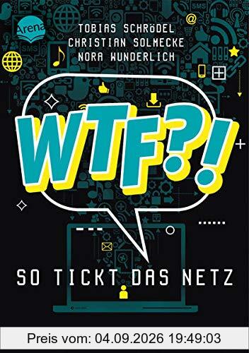 WTF?! So tickt das Netz: Mit Vorwort von Rezo. Ein IT-Experte, ein Jurist und eine Psychologin beleuchten 32 digitale Themen und erklären ... die Möglichkeiten und Risiken des Internets