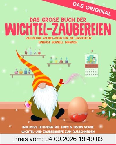 Das große Buch der Wichtel-Zaubereien: vielfältige Zauber-Ideen für die Wichteltür - einfach, schnell, magisch (Meine Wichtelwelt - Wichtelbücher)
