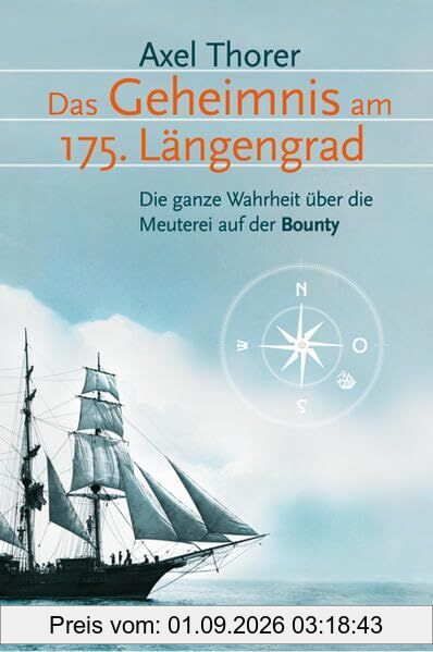 Das Geheimnis am 175. Längengrad: Die ganze Wahrheit über die Meuterei auf der Bounty