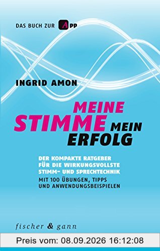 Meine Stimme - Mein Erfolg: Das Praxisbuch für die wirkungsvollste Stimm- und Sprechtechnik