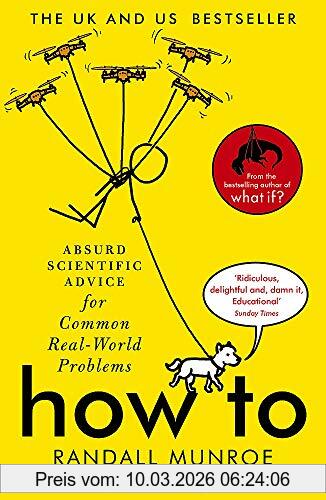 Randall Munroe How To, The Sunday Times Bestseller, Absurd Scientific Advice For Common Real-World Problems