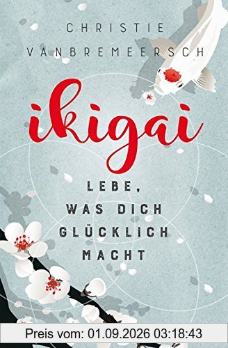 Ikigai: Lebe, was dich glücklich macht