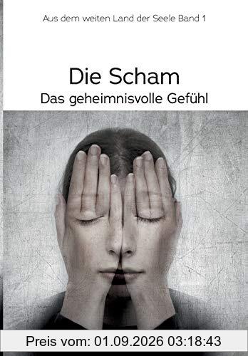 Die Scham, das geheimnisvolle Gefühl: Im weiten Land der Seele, Band 1