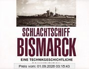 Schlachtschiff Bismarck. Eine technikgeschichtliche Dokumentation