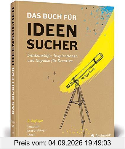 Das Buch für Ideensucher: Denkanstöße und Kreativitätstechniken – 2. Auflage zur Ideenfindung für und mit Storytelling