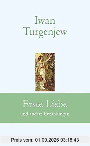 Erste Liebe: und andere Erzählungen (Klassiker der Weltliteratur)