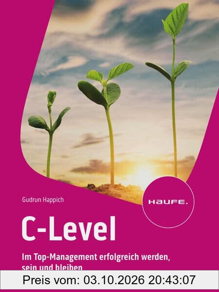 C-Level: Im Top-Management erfolgreich werden, sein und bleiben (Haufe Fachbuch)