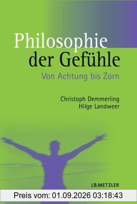 Philosophie der Gefühle: Von Achtung bis Zorn
