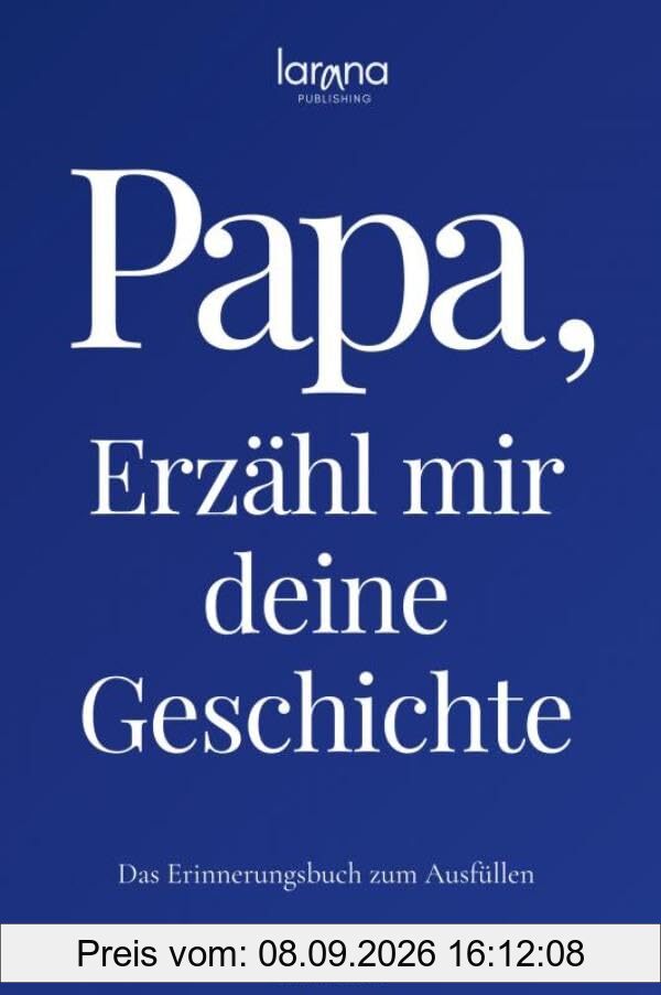Papa, erzähl mir deine Geschichte: Das Erinnerungsbuch zum Ausfüllen | Ein persönliches und besonderes Geschenk für Väter: zum Verschenken und Zurückbekommen