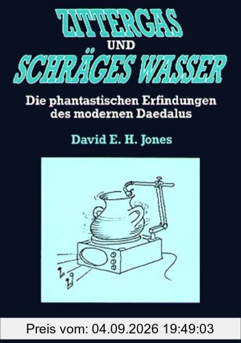 Zittergas und schräges Wasser: Die phantastischen Erfindungen des modernen Daedalus