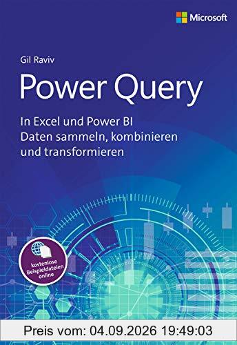 Power Query: In Excel und Power BI Daten sammeln, kombinieren und transformieren