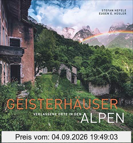 Lost Places: Geisterhäuser – Verlassene Orte in den Alpen. Stefan Hefeles Natur- und Architektur-Bildband über geheimnisvolle und vergessene Orte, Fabriken und Kriegsruinen in den Alpen.