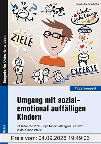 Umgang mit sozial-emotional auffälligen Kindern: 24 hilfreiche Profi-Tipps für den Alltag als Lehrk raft in der Grundschule (1. bis 4. Klasse) (Tipps kompakt - Grundschule)