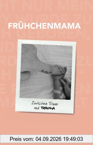 FRÜHCHENMAMA: Zwischen Traum und Trauma