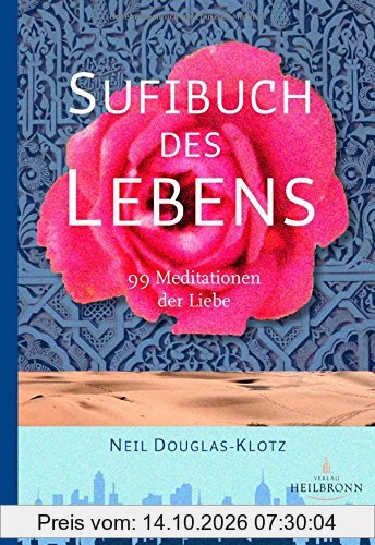 Sufibuch des Lebens: 99 Meditationen der Liebe