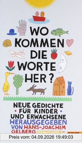 Wo kommen die Worte her?: Neue Gedichte für Kinder und Erwachsene. Gedichte und Bilder aller Art