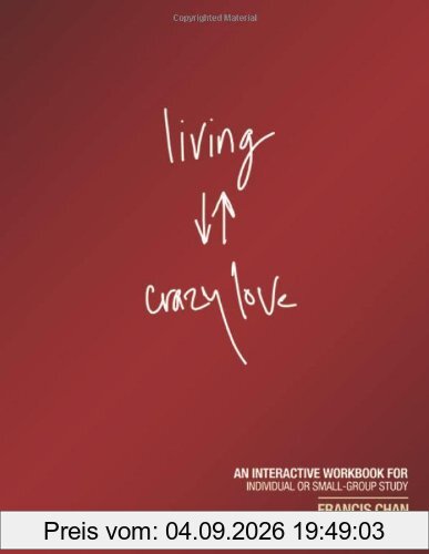 Living Crazy Love: An Interactive Workbook for Individual or Small-Group Study
