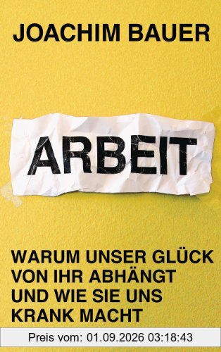 Arbeit: Warum unser Glück von ihr abhängt und wie sie uns krank macht