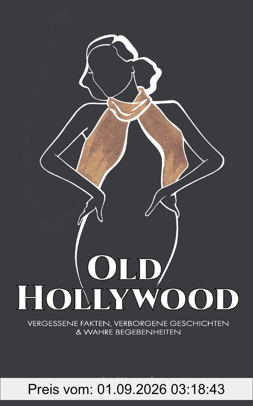 Old Hollywood: Vergessene Fakten, Verborgene Geschichten & Wahre Begebenheiten