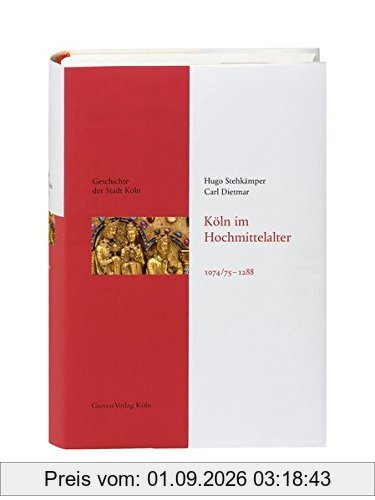 Köln im Hochmittelalter. 1074/75 - 1288: Geschichte der Stadt Köln Band 3