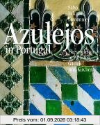 Azulejos in Portugal: Fliesendekor in Palästen, Gärten und Kirchen