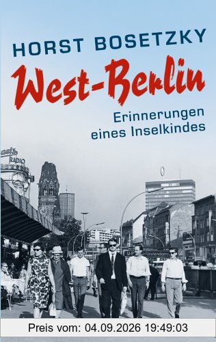 West-Berlin: Erinnerungen eines Insel-Kindes