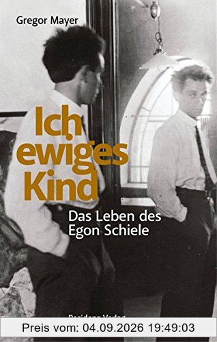 Ich ewiges Kind: Das Leben des Egon Schiele
