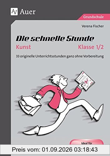 Die schnelle Stunde Kunst Kl. 1-2: 33 originelle Unterrichtsstunden ganz ohne Vorbereitung (1. und 2. Klasse)
